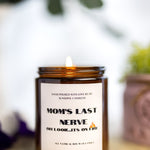 Mom's Last Nerve/Mom Gift from Daughter/Mother's Day Gift/Funny gift for Mom/Scented Soy Candle/Gift for Mom/Mothers Day Candle/Best Scents