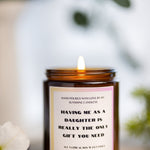 Having Me As A Doughter /Over 40 Scents/Mom Gift from Daughter/Mother's Day Gift/Funny gift for Mom/Scented Soy Candle/Gift for Mom/Mothers